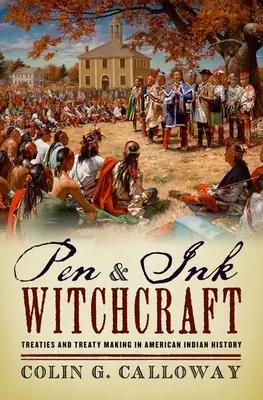 Brujería de pluma y tinta: Tratados y elaboración de tratados en la historia de los indios americanos - Pen and Ink Witchcraft: Treaties and Treaty Making in American Indian History