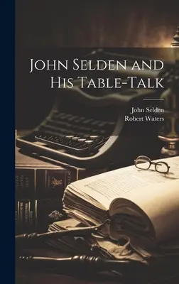John Selden y su Table-Talk - John Selden and His Table-Talk