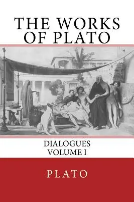 Las obras de Platón: Diálogos (Volumen I) - The Works of Plato: Dialogues (Volume I)