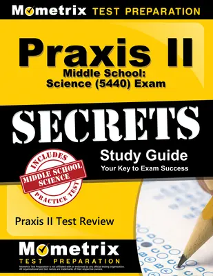 Praxis II Middle School: Science (5440) Exam Secrets Study Guide: Praxis II Test Review for the Praxis II: Subject Assessments