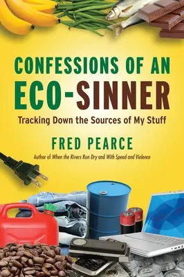 Confesiones de un pecador ecológico: Rastreando el origen de mis cosas - Confessions of an Eco-Sinner: Tracking Down the Sources of My Stuff