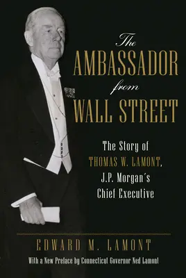 El embajador de Wall Street: La historia de Thomas W. Lamont, Director General de J.P. Morgan - The Ambassador from Wall Street: The Story of Thomas W. Lamont, J.P. Morgan's Chief Executive