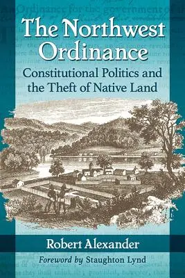 La Ordenanza del Noroeste: Política constitucional y robo de tierras indígenas - The Northwest Ordinance: Constitutional Politics and the Theft of Native Land