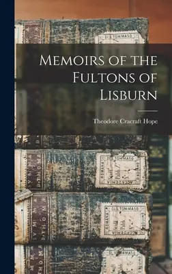 Memorias de los Fulton de Lisburn - Memoirs of the Fultons of Lisburn