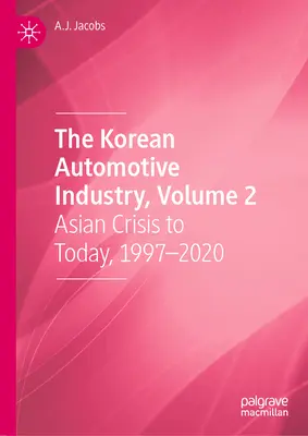 The Korean Automotive Industry, Volume 2: Asian Crisis to Today, 1997-2020 (en inglés) - The Korean Automotive Industry, Volume 2: Asian Crisis to Today, 1997-2020