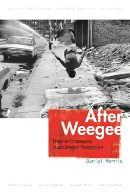 Después de Weegee: ensayos sobre fotógrafos judíos estadounidenses contemporáneos - After Weegee: Essays on Contemporary Jewish American Photographers