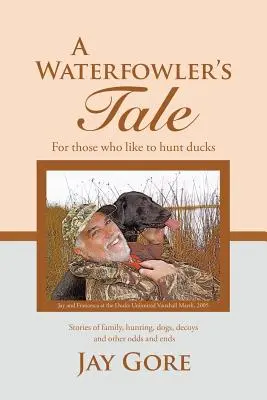 A Waterfowler's Tale: Para quienes gustan de cazar patos - A Waterfowler's Tale: For Those Who Like to Hunt Ducks