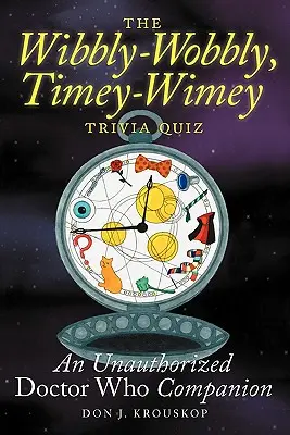 Wibbly-Wobbly, Timey-Wimey Trivia Quiz: Un compañero no autorizado de Doctor Who - The Wibbly-Wobbly, Timey-Wimey Trivia Quiz: An Unauthorized Doctor Who Companion