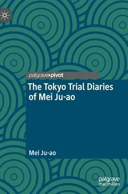 Los diarios del juicio de Mei Ju-Ao en Tokio - The Tokyo Trial Diaries of Mei Ju-Ao