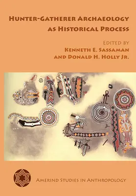 La arqueología de los cazadores-recolectores como proceso histórico - Hunter-Gatherer Archaeology as Historical Process