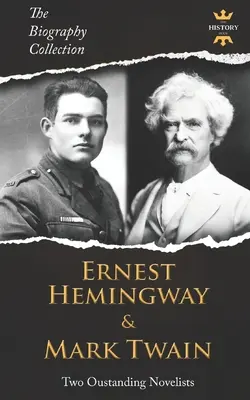 Ernest Hemingway y Mark Twain: Dos novelistas excepcionales. Colección Biografías - Ernest Hemingway & Mark Twain: Two Outstanding Novelists. The Biography Collection