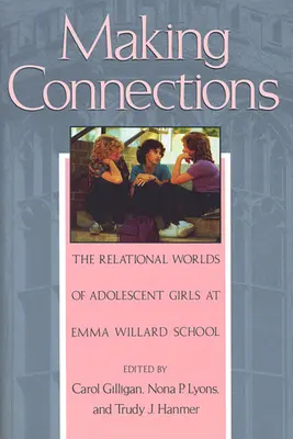 Estableciendo conexiones: Los mundos relacionales de las adolescentes de la escuela Emma Willard - Making Connections: The Relational Worlds of Adolescent Girls at Emma Willard School