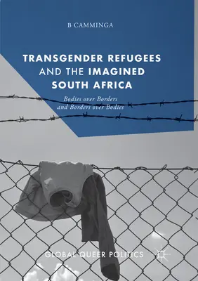 Refugiados transexuales y la Sudáfrica imaginada: Cuerpos sobre fronteras y fronteras sobre cuerpos - Transgender Refugees and the Imagined South Africa: Bodies Over Borders and Borders Over Bodies