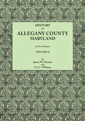 Historia del condado de Allegany, Maryland. a la que se añade un registro biográfico y genealógico de familias representativas, elaborado a partir de datos obtenidos - History of Allegany County, Maryland. to This Is Added a Biographical and Genealogical Record of Representative Families, Prepared from Data Obtained