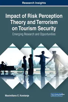 Impacto de la teoría de la percepción del riesgo y el terrorismo en la seguridad del turismo: Nuevas investigaciones y oportunidades - Impact of Risk Perception Theory and Terrorism on Tourism Security: Emerging Research and Opportunities