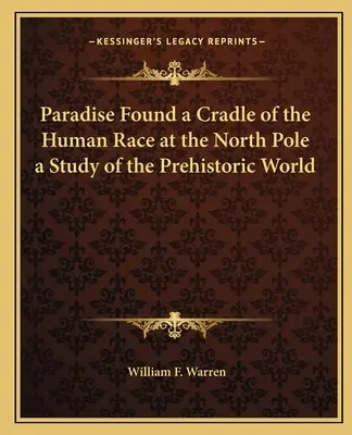 Paradise Found a Cradle of the Human Race at the North Pole un estudio del mundo prehistórico - Paradise Found a Cradle of the Human Race at the North Pole a Study of the Prehistoric World