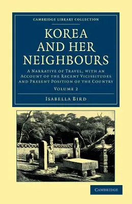 Corea y sus vecinos: Un relato de viaje, con una relación de las vicisitudes recientes y la situación actual del país. - Korea and Her Neighbours: A Narrative of Travel, with an Account of the Recent Vicissitudes and Present Position of the Country