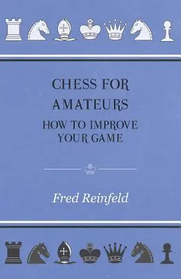 Ajedrez para aficionados - Cómo mejorar su juego - Chess For Amateurs - How To Improve Your Game