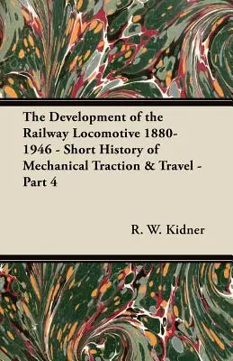 El desarrollo de la locomotora ferroviaria 1880-1946 - Breve historia de la tracción mecánica y los viajes - Parte 4 - The Development of the Railway Locomotive 1880-1946 - Short History of Mechanical Traction & Travel - Part 4