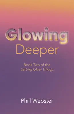 Brillando más profundamente: Libro Segundo de la Trilogía Dejar Brillar - Glowing Deeper: Book Two of the Letting Glow Trilogy