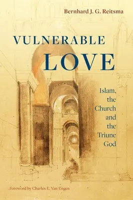 Amor vulnerable: el Islam, la Iglesia y el Dios Trino - Vulnerable Love: Islam, the Church and the Triune God