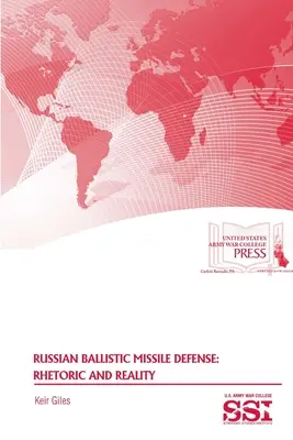 Defensa rusa contra misiles balísticos: Retórica y realidad - Russian Ballistic Missile Defense: Rhetoric and Reality