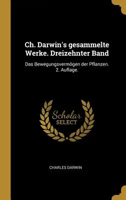 Ch. Darwin's gesammelte Werke. Dreizehnter Band: Das Bewegungsvermgen der Pflanzen. 2. Auflage.