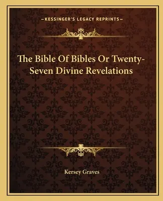 La Biblia de las Biblias o veintisiete revelaciones divinas - The Bible Of Bibles Or Twenty-Seven Divine Revelations