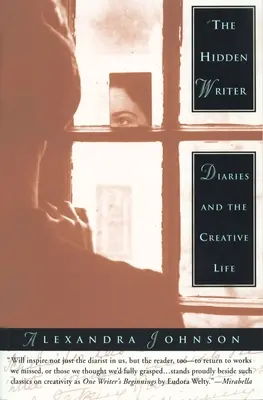 El escritor oculto: Diarios y vida creativa - The Hidden Writer: Diaries and the Creative Life