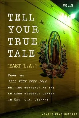 Cuenta tu verdad: Los Ángeles Este: Volumen 5 - Tell Your True Tale: East Los Angeles: Volume 5