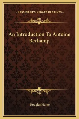 Introducción a Antoine Bechamp - An Introduction To Antoine Bechamp