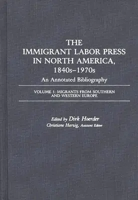 The Immigrant Labor Press in North America, 1840s-1970s: An Annotated Bibliography: Volume 3: Migrants from Southern and Western Europe