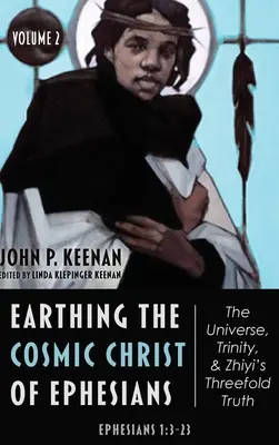 El Cristo cósmico de Efesios - El universo, la Trinidad y la triple verdad de Zhiyi, Volumen 2 - Earthing the Cosmic Christ of Ephesians-The Universe, Trinity, and Zhiyi's Threefold Truth, Volume 2
