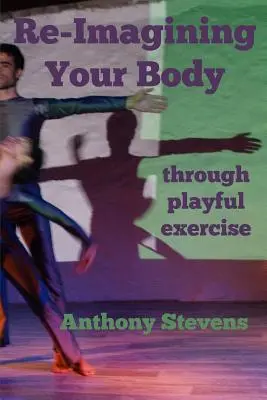 Reimaginar su cuerpo: a través del ejercicio lúdico - Re-Imagining Your Body: Through Playful Exercise