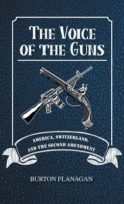 La voz de las armas: Estados Unidos, Suiza y la Segunda Enmienda - The Voice of the Guns: America, Switzerland, and the Second Amendment