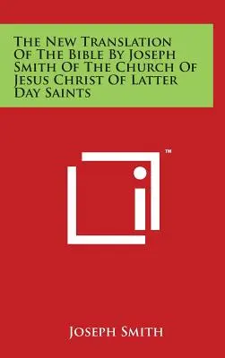 La Nueva Traducción De La Biblia Por Joseph Smith De La Iglesia De Jesucristo De Los Santos De Los Últimos Días - The New Translation Of The Bible By Joseph Smith Of The Church Of Jesus Christ Of Latter Day Saints