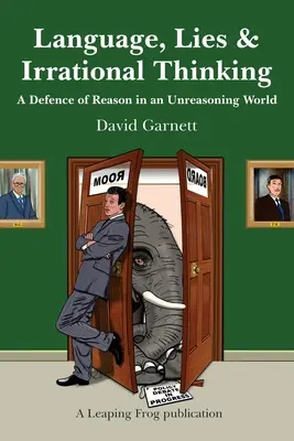 Lenguaje, mentiras y pensamiento irracional: Una defensa de la razón en un mundo irracional - Language, Lies and Irrational Thinking: A Defence of Reason in an Unreasoning World