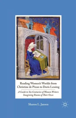 La lectura de los mundos femeninos de Christine de Pizan a Doris Lessing: Guía de seis siglos de escritoras que imaginaron habitaciones propias - Reading Women's Worlds from Christine de Pizan to Doris Lessing: A Guide to Six Centuries of Women Writers Imagining Rooms of Their Own