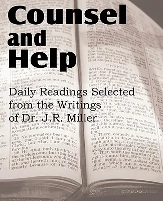 Consejo y ayuda, lecturas diarias seleccionadas de los escritos del Dr. J.R. Miller - Counsel and Help, Daily Readings Selected from the Writings of Dr. J.R. Miller