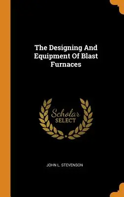 Diseño y equipamiento de altos hornos - The Designing And Equipment Of Blast Furnaces