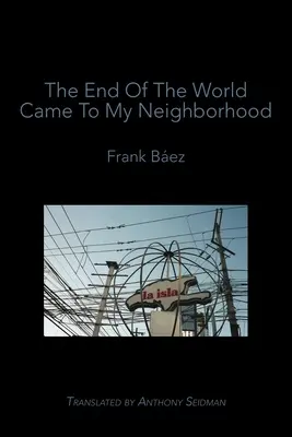 El fin del mundo llegó a mi barrio - The End of the World Came to My Neighborhood