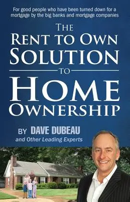 La solución del alquiler con opción a compra: Para las personas de bien que han sido rechazadas para una hipoteca por los grandes bancos y compañías hipotecarias. - The Rent To Own Solution To Home Ownership: For good people who have been turned down for a mortgage by the big banks and mortgage companies