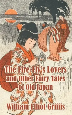 Los amantes de la mosca de fuego y otros cuentos del antiguo Japón - The Fire-Fly's Lovers and Other Fairy Tales of Old Japan