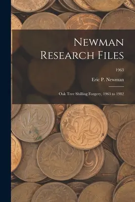 Archivos de investigación Newman: Falsificación del chelín del roble, 1963 a 1982; 1963 - Newman Research Files: Oak Tree Shilling Forgery, 1963 to 1982; 1963