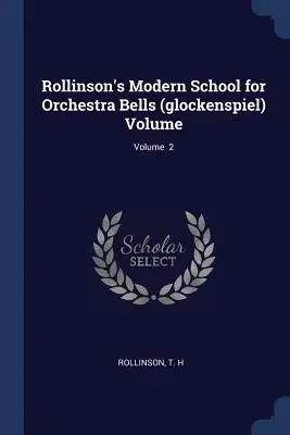 Rollinson's Modern School for Orchestra Bells (glockenspiel) Volumen; Volumen 2 - Rollinson's Modern School for Orchestra Bells (glockenspiel) Volume; Volume 2
