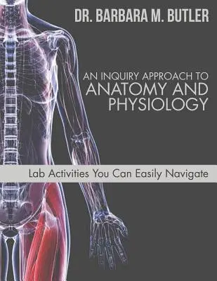 Un enfoque indagatorio de la anatomía y la fisiología - An Inquiry Approach to Anatomy and Physiology