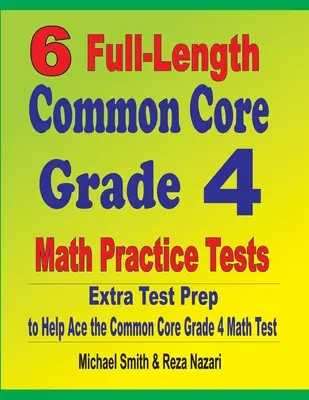 6 exámenes de práctica de matemáticas de 4to grado: Extra Test Prep to Help Ace the Common Core Grade 4 Math Test - 6 Full-Length Common Core Grade 4 Math Practice Tests: Extra Test Prep to Help Ace the Common Core Grade 4 Math Test