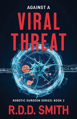 Contra una amenaza viral: Un thriller médico original de ciencia ficción - Against a Viral Threat: An Original Science Fiction Medical Thriller