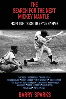 La búsqueda del próximo Mickey Mantle: De Tom Tresh a Bryce Harper - The Search for the Next Mickey Mantle: From Tom Tresh to Bryce Harper