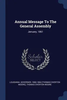 Mensaje anual a la Asamblea General: Enero, 1861 - Annual Message To The General Assembly: January, 1861
